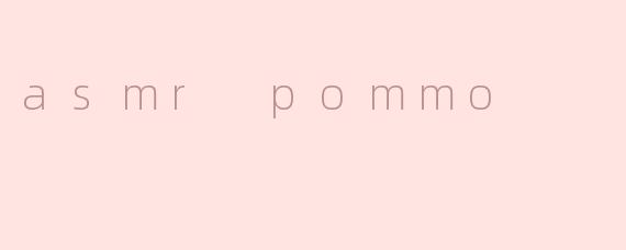 asmr pommo